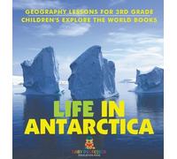 Life In Antarctica - Geography Lessons for 3rd Grade Children (Copertina rigida)