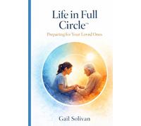 Life in Full Circle™: Preparing for your Loved Ones