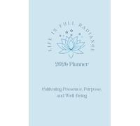 Life in Full Radiance 2026 Planner: Cultivating Presence, Purpose, and Well-Being