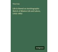 Life in Hawaii an Autobiographic Sketch of Mission Life and Labors, (1835-1882)