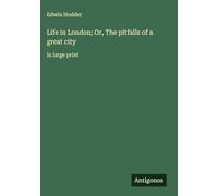 Life in London; Or, The pitfalls of a great city: in large print