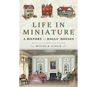 Life in Miniature: A History of Dolls Houses