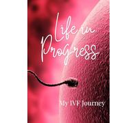 Life in Progress, My IVF Journey: 6x9 Hard Cover Blank Lined Journal