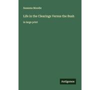 Life in the Clearings Versus the Bush: in large print