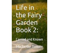 Life in the Fairy Garden Book 2:: Carried and Known
