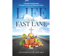 LIFE IN THE FAST LANE: Unlocking Breakthroughs Through the Power of Fasting and Prayer: 12 Biblical Keys