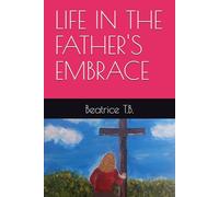 LIFE IN THE FATHER'S EMBRACE