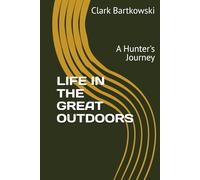 LIFE IN THE GREAT OUTDOORS: A Hunter's Journey