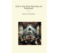 Life in the Grey Nunnery at Montreal