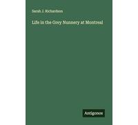 Life in the Grey Nunnery at Montreal
