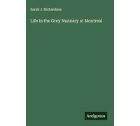 Life in the Grey Nunnery at Montreal