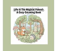 Life in the Magical Forest: A Cozy Coloring Book: A whimsical and easy coloring adventure for kids and adults. Simple and fun designs with adorable forest animals.