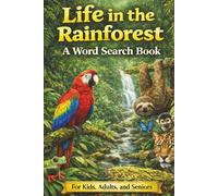 Life in the Rainforest A Word Search Book: Educational Nature-Themed Word Search Puzzles with Fun Facts for Kids, Adults, and Seniors - A Relaxing and Brain-Boosting Activity for All Ages