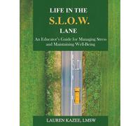 Life in the S.L.O.W. Lane: An Educator's Guide for Managing Stress and Mai...