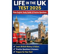 Life In The UK Test 2025: An Easy-to-Read Study Guide in Plain English: 500+ Practice Questions and Mock Exams to Help ESOL Speakers and New Residents Pass the British Citizenship Test on the First Try