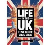 Life in the UK Test Guide 2025-2026: Comprehensive Study Handbook with British History, Laws, Traditions, and Practice Questions for Home Office Preparation