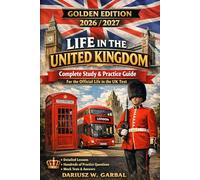 LIFE IN THE UNITED KINGDOM GOLDEN EDITION 2026/2027 Complete Study & Practice Guide For the Official Life in the UK Test