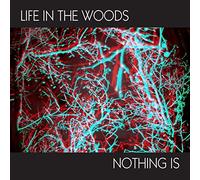 Life In The Woods - Nothing Is (7" Limited Edt.)