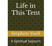 Life in This Tent: A Spiritual Sojourn