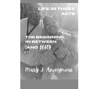 Life in Three Acts: The Beginning, In Between, and Death