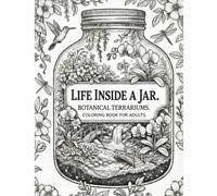 Life Inside a Jar: Botanical Terrariums Coloring Book for Adults: 50 Detailed Terrarium and Botanical Jar Illustrations to Color