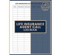 Life Insurance Agent Call Log Book: Track Client Calls, Policy Information, Follow-Up Dates, and Conversation Notes for Organized Daily Records, for ... Agents, Advisors, and Sales Professionals