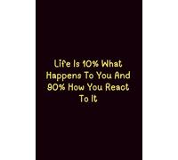 Life Is 10% What Happens To You And 90% How You React To It - Journals For Writing - Gift For Women And Men - Notebook - Cute Journal - Lined Journal - Writing Journal - Bookmark