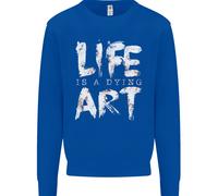 Life Is A Dying Art Slogan Pessimist Artist Uomo Sweatshirt Jumper