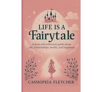 Life is a Fairytale: A self-reflection guide about life, relationships, wealth, and happiness