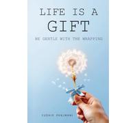 Life is a Gift - Be Gentle with the Wrapping