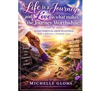 Life Is A Journey And Love Is What Makes It Worthwhile 30-Day Spiritual Growth Journal