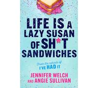 Life Is a Lazy Susan of Sh*t Sandwiches: Advice, Inspiration and Laughter from the I've Had It Podcast Hosts