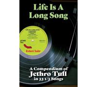 Life Is A Long Song : A Compendium of Jethro Tull in 33 1/3 Songs - Richar...