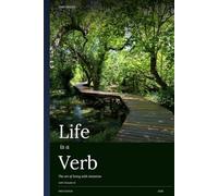 Life Is a Verb: The Art of Living with Intention
