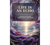 LIFE IS AN ECHO: CHANGE THE SIGNAL CHANGE WHAT COMES BACK