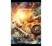 Life is an Inside Job: An Extraordinary Journey