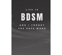 Life Is BDSM and I Forgot the Safe Word: Funny Sarcastic Notebook for Adults | 100 Page A5 Lined Journal for Notes, Work, Therapy, Venting & Dark Humour - Perfect Gifts