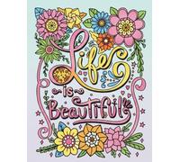 life is Beautiful: An Inspiring Coloring Book for Relaxation, Mindfulness, and Positive Energy