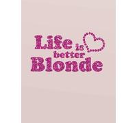 Life is better blonde: 8.5" x 11" Weekly No Date Undated Non dated Daily Weekly Planner Funny Quote Weekly Daily Journal Organizer To-Do List Book Large Print: Volume 10