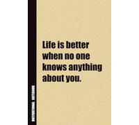 Life Is Better When No One Knows Anything About You.: Inside, You'll Find 54 Motivational Quotes. The Perfect Notebook For a Friend, Family Member, Adult, or Even Yourself