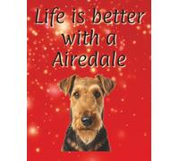 Life is better with a Airedale: 120 page lined notebook | Dog lover gift | Dog Mum | Dog Dad | Perfect for writing or journaling | 8.5x11 inches