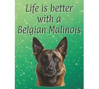 Life is better with a Belgian Malinois: 120 page lined notebook | Dog lover gift | Dog Mum | Dog Dad | Perfect for writing or journaling | 8.5x11 inches