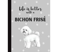 Life Is Better With A Bichon Frise: Cute Dogs Lover Journal Diary for Writing, Notes, Thoughts, and Daily Reflections | Perfect Gift for Dog Moms, ... Teens, Kids, Pet Owners, Puppy Lovers, School