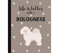 Life Is Better With A Bolognese Notebook: Cute Dogs Lover Journal Diary for Writing, Notes, & Thoughts | Perfect Gift for Dog Moms, Dads, Students, Teens, Kids, Pet Owners, Puppy Lovers, Adults