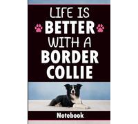 Life Is Better With a Border Collie: Blank Lined Notebook with 60 Fun Border Collie Facts and Quotes | Gift for Border Collie Lovers, Border Collie Owners, and Herding Dog Fans