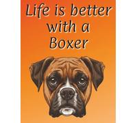 Life is better with a Boxer: 120 page lined notebook | Dog lover gift | Dog Mum | Dog Dad | Perfect for writing or journaling | 8.5x11 inches