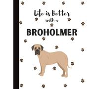 Life Is Better With A Broholmer Notebook: Cute Dogs Lover Journal Diary for Writing, Notes, and Thoughts | Perfect Gift for Dog Moms, Dads, Students, Teens, Kids, Pet Owners, Puppy Lovers, Adults