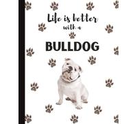 Life Is Better With A Bulldog Notebook: Cute Dog Lover Journal Diary for Writing, Notes, Thoughts, and Daily Reflections | Perfect Gift for Moms, ... Owners, Puppy Lovers, School | College Ruled