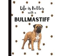 Life Is Better With A Bullmastiff Notebook: English Gentle Giant Dogs Lover Journal Diary for Writing, Notes, Thoughts, and Daily Reflections | ... Teens, Pet Owners, Puppy Lovers, School
