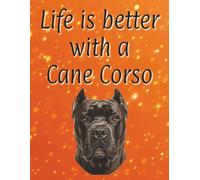 Life is better with a Cane Corso: 120 page lined notebook | Dog lover gift | Dog Mum | Dog Dad | Perfect for writing or journaling | 8.5x11 inches